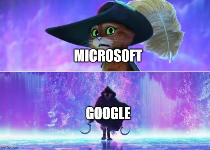 Puss and boots scared | MICROSOFT; GOOGLE | image tagged in puss and boots scared | made w/ Imgflip meme maker