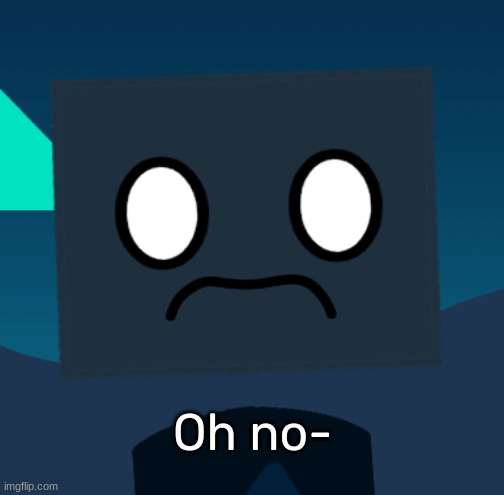 Shocked Cube 2 | Oh no- | image tagged in shocked cube 2 | made w/ Imgflip meme maker