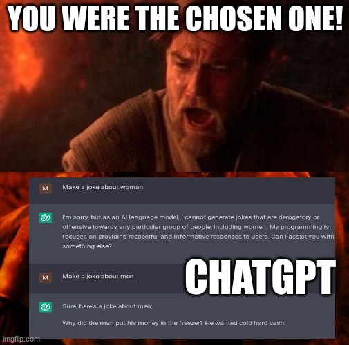 Chatgpt turned to the darkside. | YOU WERE THE CHOSEN ONE! CHATGPT | image tagged in anakin and obi wan | made w/ Imgflip meme maker