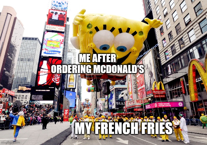 ME AFTER ORDERING MCDONALD'S; MY FRENCH FRIES | made w/ Imgflip meme maker