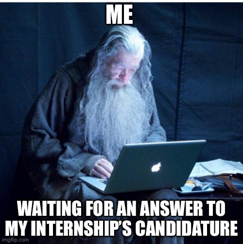 Gandalf waiting an internship answer | ME; WAITING FOR AN ANSWER TO MY INTERNSHIP’S CANDIDATURE | image tagged in gandalf checks his email | made w/ Imgflip meme maker