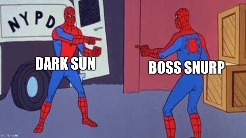 Dark Sun Vs Boss Snurp | DARK SUN; BOSS SNURP | image tagged in spiderman pointing at spiderman,miitopia | made w/ Imgflip meme maker