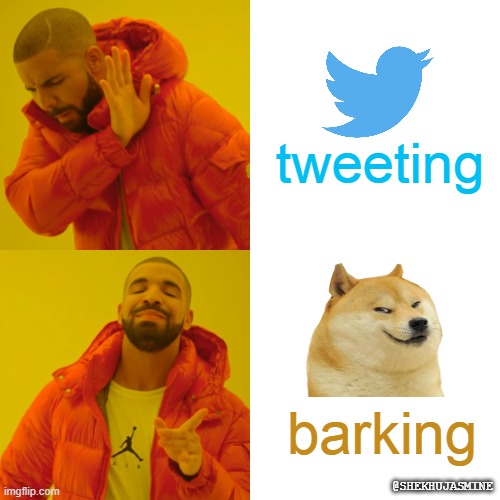 Drake Hotline Bling Meme | tweeting; barking; @SHEKHUJASMINE | image tagged in memes,drake hotline bling | made w/ Imgflip meme maker