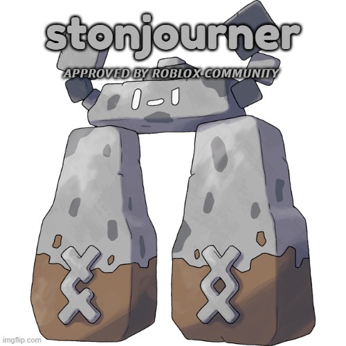 roblox's obsession with stonjourner | stonjourner; 𝘼𝙋𝙋𝙍𝙊𝙑𝙀𝘿 𝘽𝙔 𝙍𝙊𝘽𝙇𝙊𝙓 𝘾𝙊𝙈𝙈𝙐𝙉𝙄𝙏𝙔 | image tagged in stonjourner | made w/ Imgflip meme maker