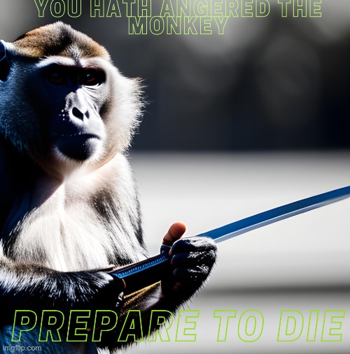 For the post above | image tagged in angry monkey,sword,monkey,angry | made w/ Imgflip meme maker