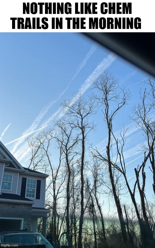 NOTHING LIKE CHEM TRAILS IN THE MORNING | image tagged in chem trails | made w/ Imgflip meme maker