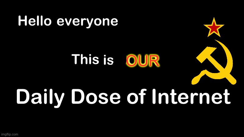 OUR | image tagged in memes | made w/ Imgflip meme maker