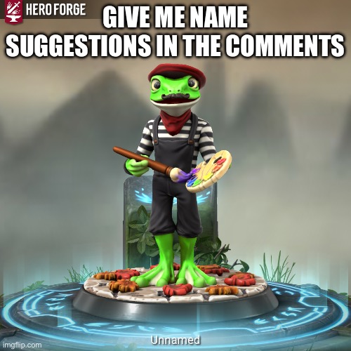 GIVE ME NAME SUGGESTIONS IN THE COMMENTS | made w/ Imgflip meme maker