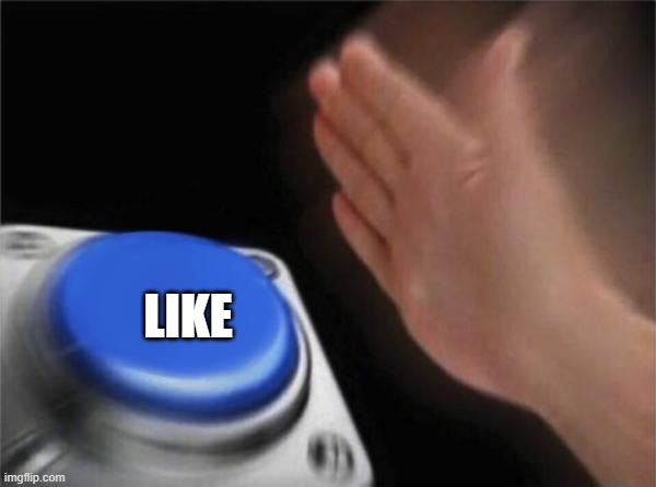 button | LIKE | image tagged in button | made w/ Imgflip meme maker