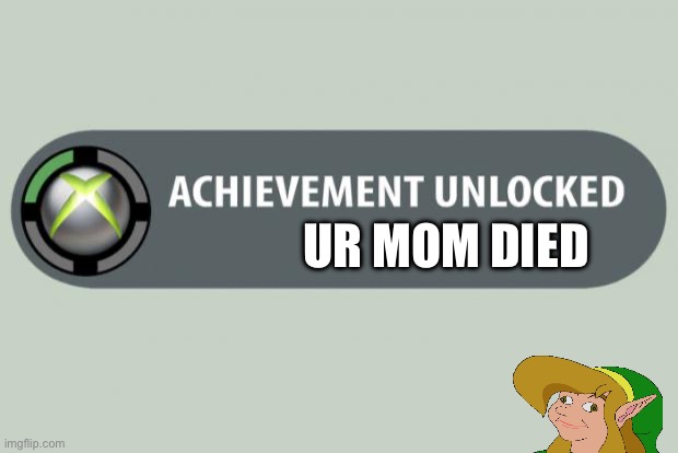 Ur mom died | UR MOM DIED | image tagged in achievement unlocked | made w/ Imgflip meme maker