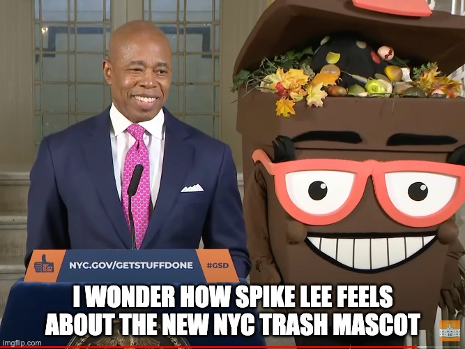 I WONDER HOW SPIKE LEE FEELS ABOUT THE NEW NYC TRASH MASCOT | image tagged in trash,nyc,spike lee | made w/ Imgflip meme maker