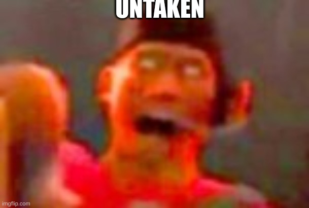 UNTAKEN | made w/ Imgflip meme maker