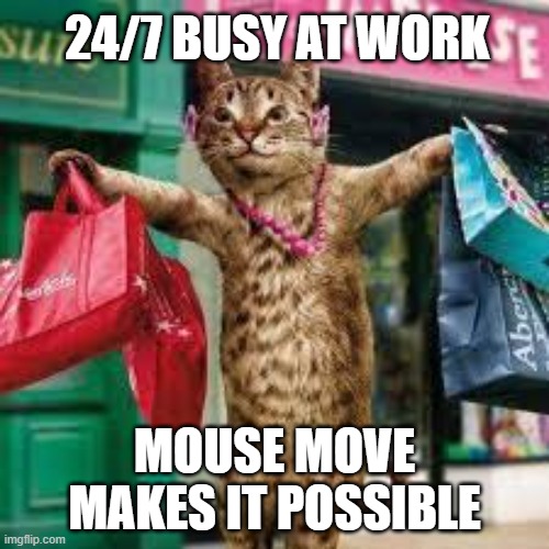 24/7 Cat moves the Mouse at Home Office | 24/7 BUSY AT WORK; MOUSE MOVE MAKES IT POSSIBLE | image tagged in cat shopping,communication,homework,duty,cute cat,shopping | made w/ Imgflip meme maker