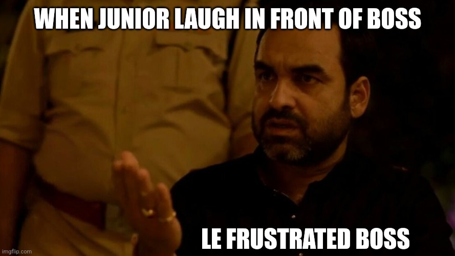 Medical life | WHEN JUNIOR LAUGH IN FRONT OF BOSS; LE FRUSTRATED BOSS | image tagged in bhosdike | made w/ Imgflip meme maker