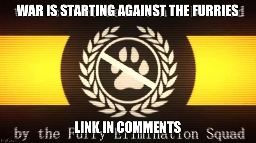 Title | WAR IS STARTING AGAINST THE FURRIES; LINK IN COMMENTS | image tagged in this server has been liberated | made w/ Imgflip meme maker