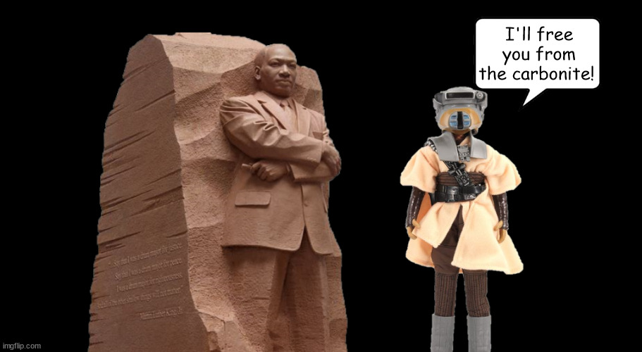 MLK Carbonite | I'll free you from the carbonite! | image tagged in mlk,princecess leia,carbonite | made w/ Imgflip meme maker