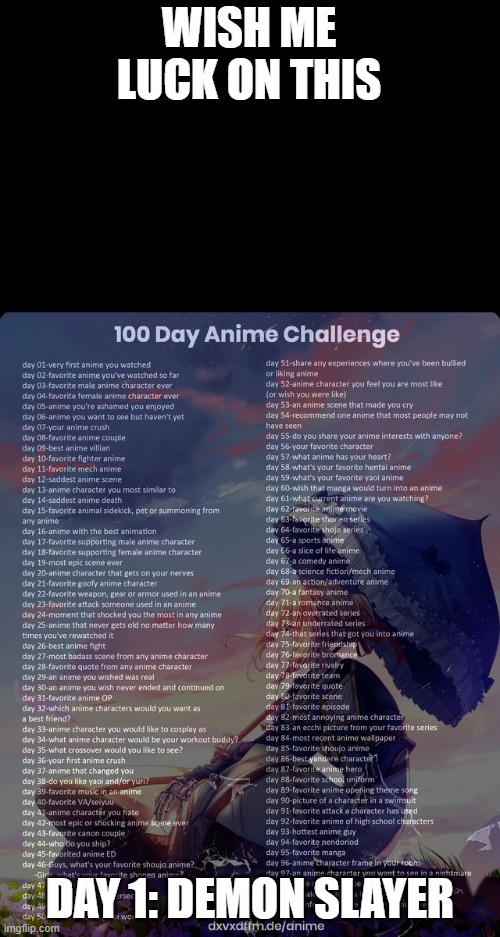 im gonna die after im done with this | WISH ME LUCK ON THIS; DAY 1: DEMON SLAYER | image tagged in 100 day anime challenge | made w/ Imgflip meme maker