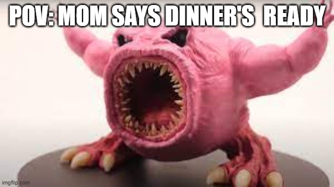 POV: MOM SAYS DINNER'S  READY | image tagged in eating healthy,funny,fun,funny memes,toes | made w/ Imgflip meme maker