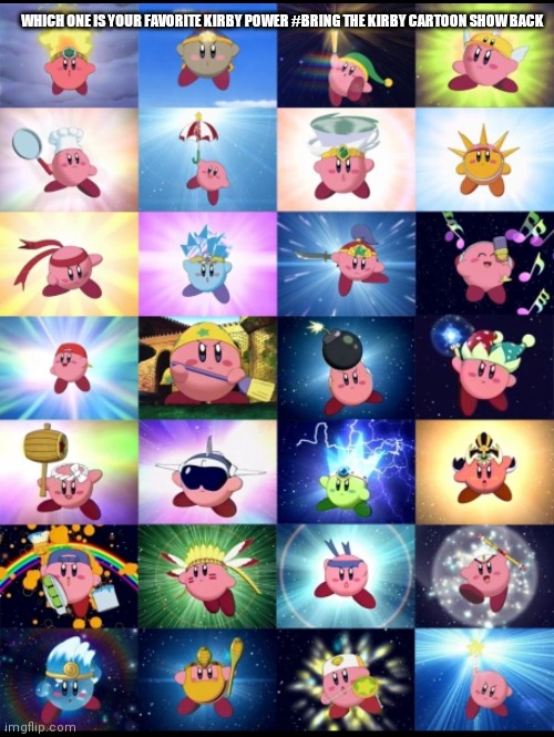 Which one is your favorite that you'll like to be #bring it back | WHICH ONE IS YOUR FAVORITE KIRBY POWER #BRING THE KIRBY CARTOON SHOW BACK | image tagged in funny memes,kirby,cartoons | made w/ Imgflip meme maker