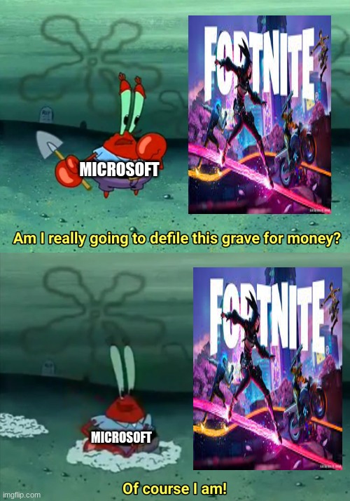 it was his hat mr krabs he was number one! | MICROSOFT; MICROSOFT | image tagged in mr krabs am i really going to have to defile this grave for | made w/ Imgflip meme maker