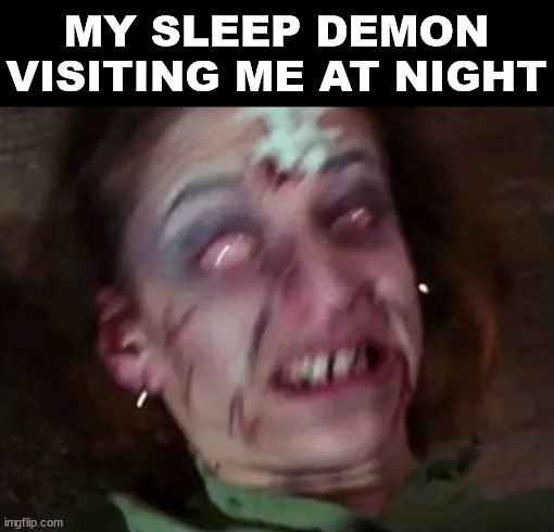 MY SLEEP DEMON VISITING ME AT NIGHT | made w/ Imgflip meme maker