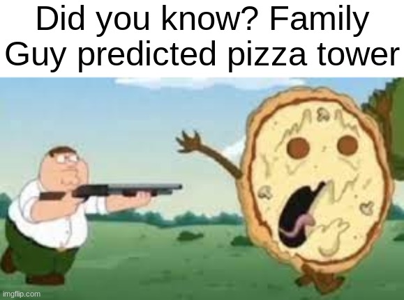 Did you know? Family Guy predicted pizza tower | made w/ Imgflip meme maker