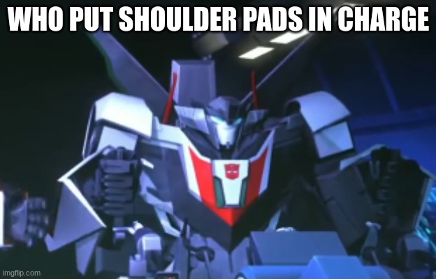 WHO PUT SHOULDER PADS IN CHARGE | made w/ Imgflip meme maker