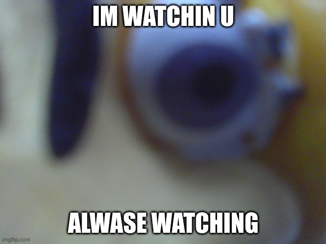 glitchtrap spy | IM WATCHIN U; ALWASE WATCHING | image tagged in glitchtrap spy | made w/ Imgflip meme maker