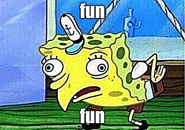 Mocking Spongebob Meme | fun; fun | image tagged in memes,mocking spongebob | made w/ Imgflip meme maker