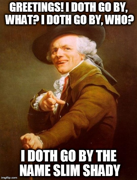 Joseph Ducreux | GREETINGS! I DOTH GO BY, WHAT? I DOTH GO BY, WHO? I DOTH GO BY THE NAME SLIM SHADY | image tagged in memes,joseph ducreux | made w/ Imgflip meme maker
