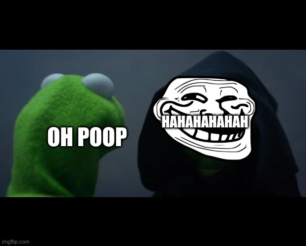Oscar meets trollege | OH POOP; HAHAHAHAHAH | image tagged in evil kermit meme | made w/ Imgflip meme maker
