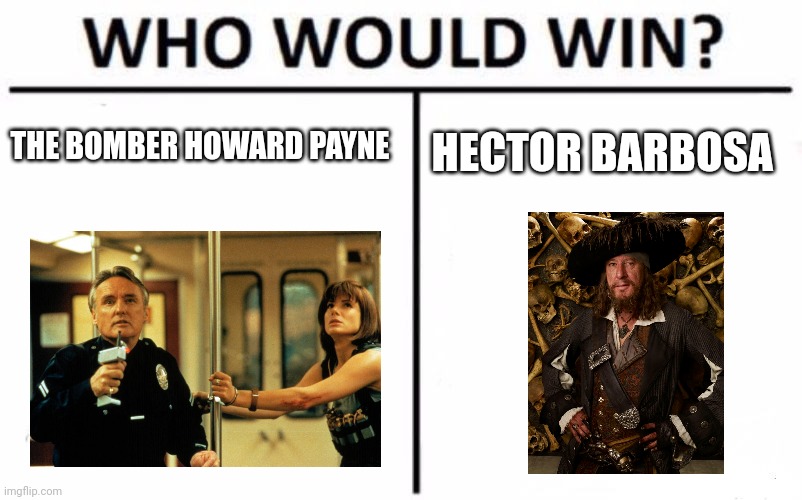 Bomber vs pirate | HECTOR BARBOSA; THE BOMBER HOWARD PAYNE | image tagged in memes,who would win | made w/ Imgflip meme maker