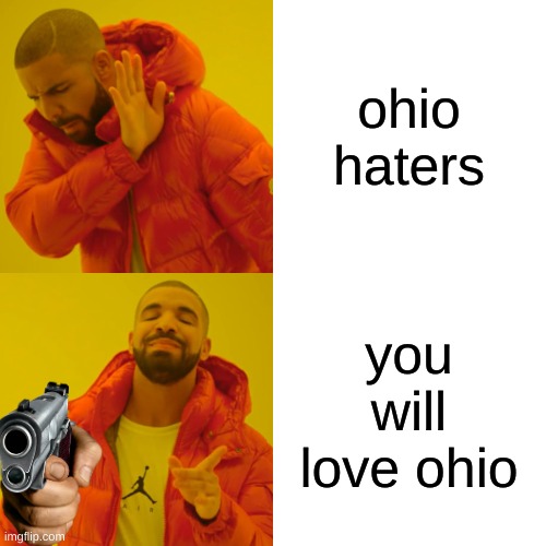 ohio lover | ohio haters; you will love ohio | image tagged in memes,drake hotline bling | made w/ Imgflip meme maker