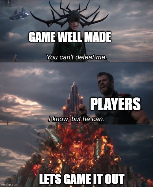 Lol | GAME WELL MADE; PLAYERS; LETS GAME IT OUT | image tagged in you can't defeat me,gaming | made w/ Imgflip meme maker