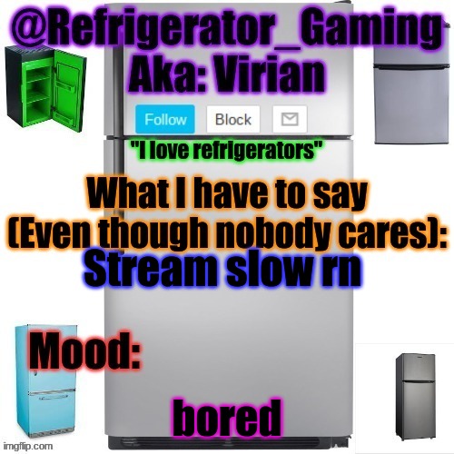 Refrigerator announcement template | Stream slow rn; bored | image tagged in refrigerator announcement template | made w/ Imgflip meme maker