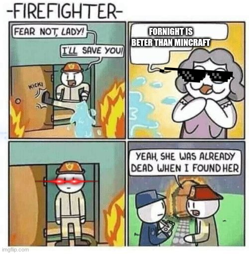 Fear not lady, I'll save you | FORNIGHT IS BETER THAN MINCRAFT | image tagged in fear not lady i'll save you,mincraft | made w/ Imgflip meme maker