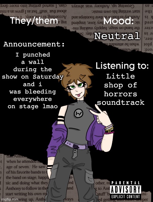 Hurts | I punched a wall during the show on Saturday and i was bleeding everywhere on stage lmao; Neutral; Announcement:; Little shop of horrors soundtrack | image tagged in new acc template | made w/ Imgflip meme maker