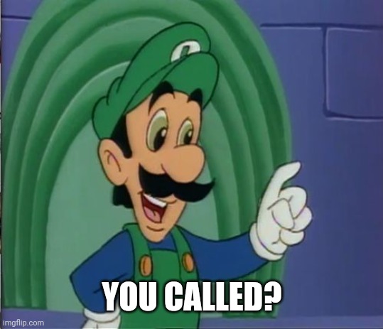 Mama Luigi HQ | YOU CALLED? | image tagged in mama luigi hq | made w/ Imgflip meme maker