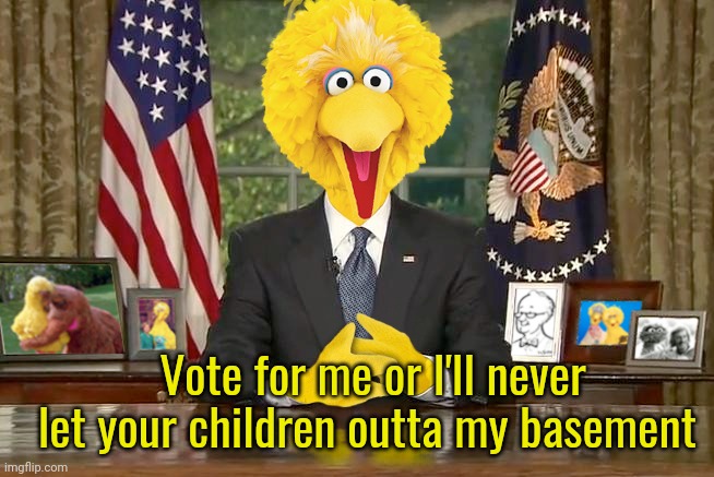 Vote for me or I'll never let your children outta my basement | made w/ Imgflip meme maker