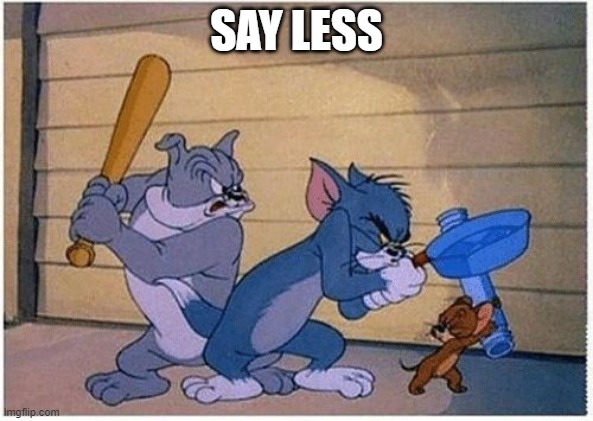 Tom and Jerry Frying Pan | SAY LESS | image tagged in tom and jerry frying pan | made w/ Imgflip meme maker