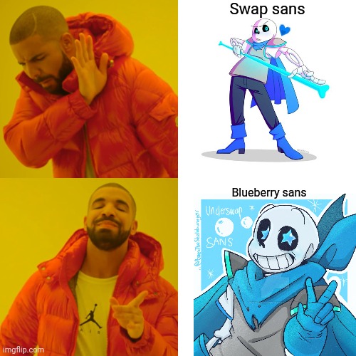 Who's with me? | Swap sans; Blueberry sans | image tagged in memes,drake hotline bling | made w/ Imgflip meme maker