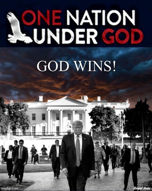 one nation under God - God wins with Trump in the White House | Angel Soto | image tagged in donald trump,white house,god wins,nation,hero | made w/ Imgflip meme maker