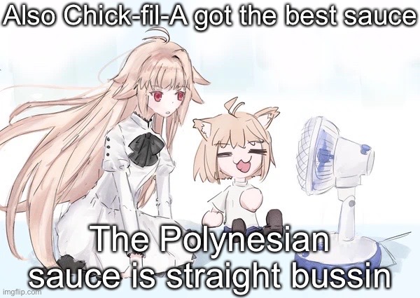 It’s something with like honey and corn syrup | Also Chick-fil-A got the best sauce; The Polynesian sauce is straight bussin | image tagged in neco arc | made w/ Imgflip meme maker