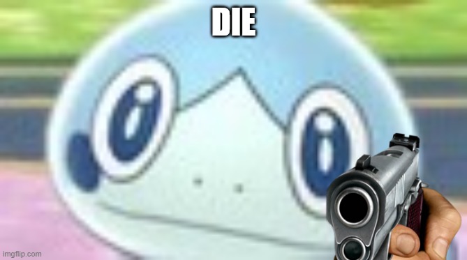 Sobble face | DIE | image tagged in sobble face | made w/ Imgflip meme maker