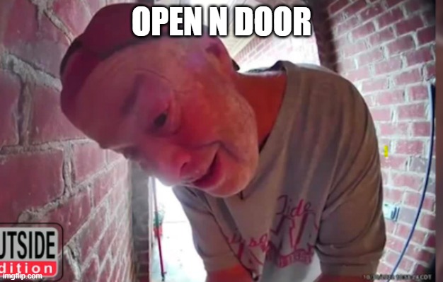 open n door | OPEN N DOOR | image tagged in open tha noor | made w/ Imgflip meme maker
