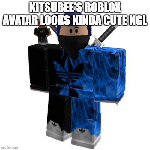 NOT simping for pixels | KITSUBEE'S ROBLOX AVATAR LOOKS KINDA CUTE NGL | image tagged in zero frost | made w/ Imgflip meme maker
