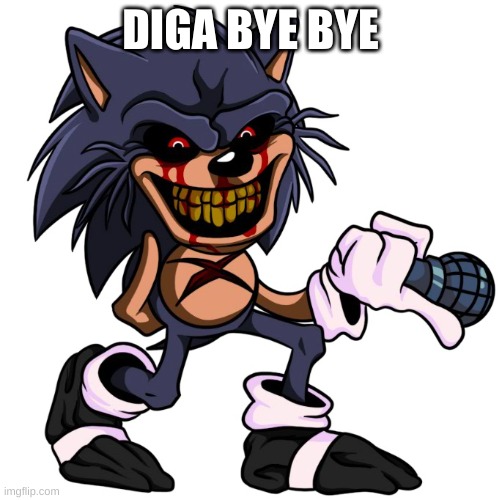 SHIT EATER SONIC | DIGA BYE BYE | image tagged in shit eater sonic | made w/ Imgflip meme maker