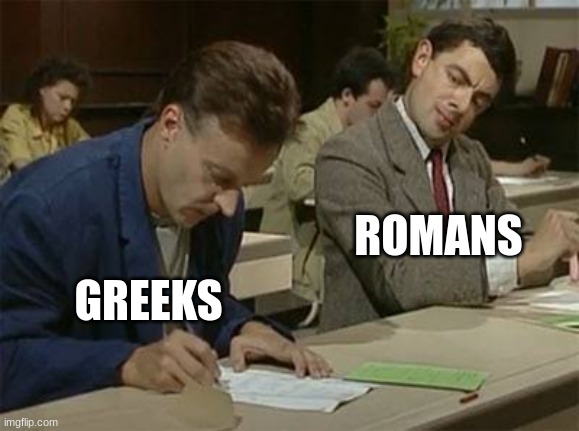 ㅤ | ROMANS; GREEKS | image tagged in memes,greeks,romans,history | made w/ Imgflip meme maker