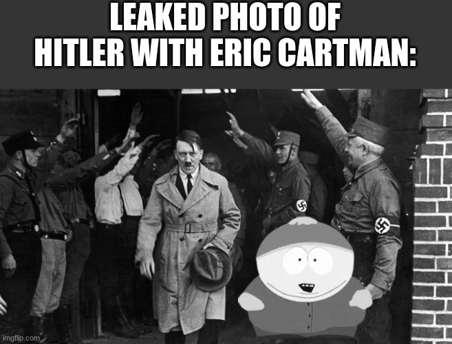 LEAKED PHOTO OF HITLER WITH ERIC CARTMAN: | made w/ Imgflip meme maker