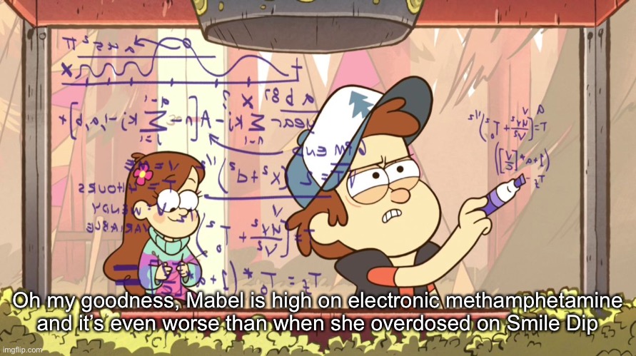 Dipper Does Math | Oh my goodness, Mabel is high on electronic methamphetamine and it’s even worse than when she overdosed on Smile Dip | image tagged in dipper does math | made w/ Imgflip meme maker